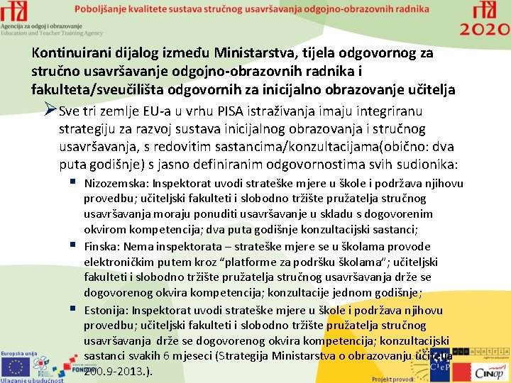 Kontinuirani dijalog između Ministarstva, tijela odgovornog za stručno usavršavanje odgojno-obrazovnih radnika i fakulteta/sveučilišta odgovornih