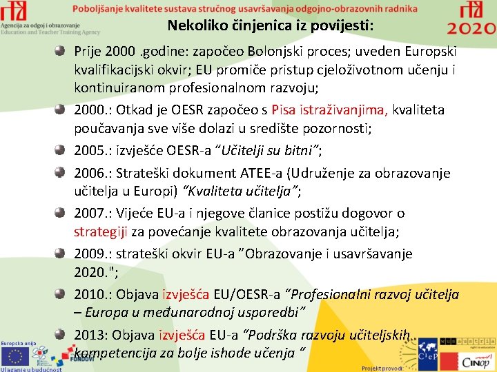 Nekoliko činjenica iz povijesti: Prije 2000. godine: započeo Bolonjski proces; uveden Europski kvalifikacijski okvir;