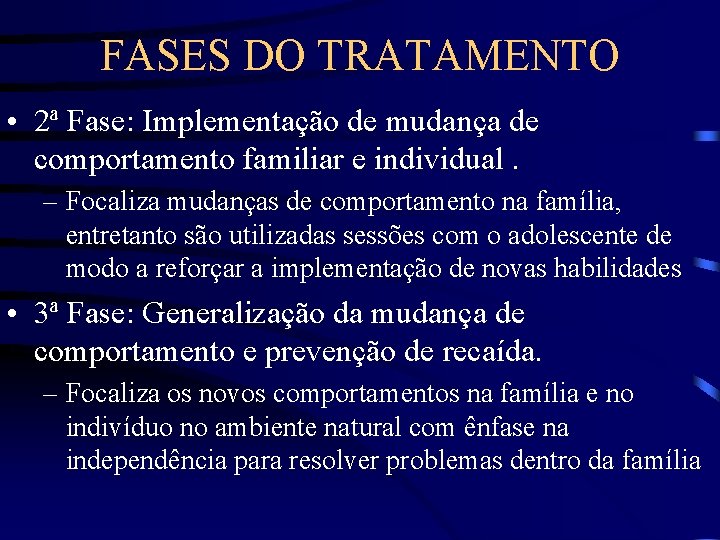 FASES DO TRATAMENTO • 2ª Fase: Implementação de mudança de comportamento familiar e individual.