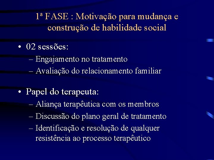 1ª FASE : Motivação para mudança e construção de habilidade social • 02 sessões: