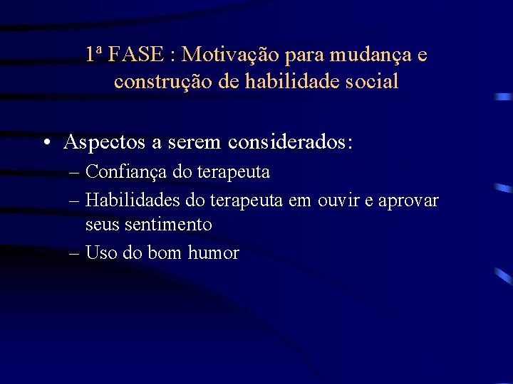 1ª FASE : Motivação para mudança e construção de habilidade social • Aspectos a