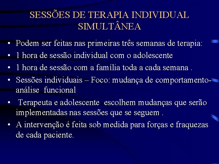 SESSÕES DE TERAPIA INDIVIDUAL SIMULT NEA • • Podem ser feitas nas primeiras três SESSÕES DE TERAPIA INDIVIDUAL SIMULT NEA • • Podem ser feitas nas primeiras três