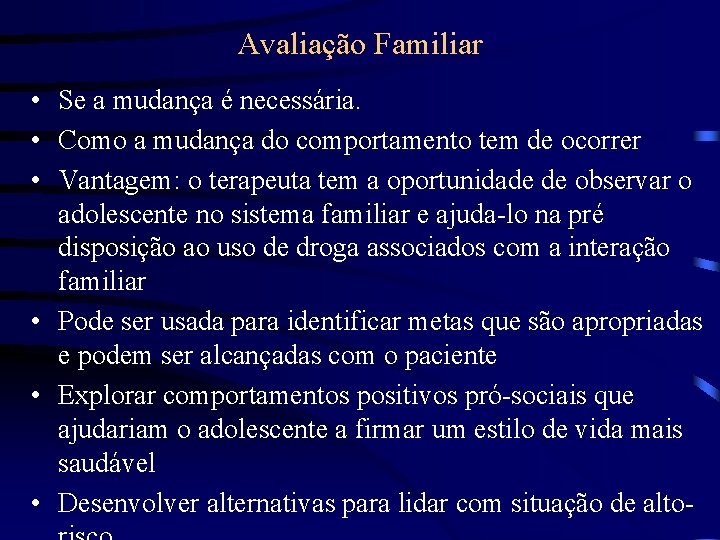 Avaliação Familiar • Se a mudança é necessária. • Como a mudança do comportamento