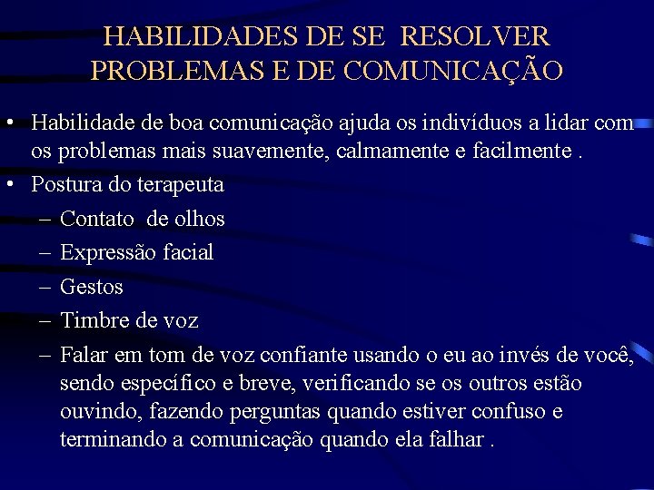 HABILIDADES DE SE RESOLVER PROBLEMAS E DE COMUNICAÇÃO • Habilidade de boa comunicação ajuda