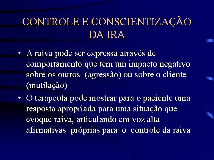 CONTROLE E CONSCIENTIZAÇÃO DA IRA • A raiva pode ser expressa através de comportamento