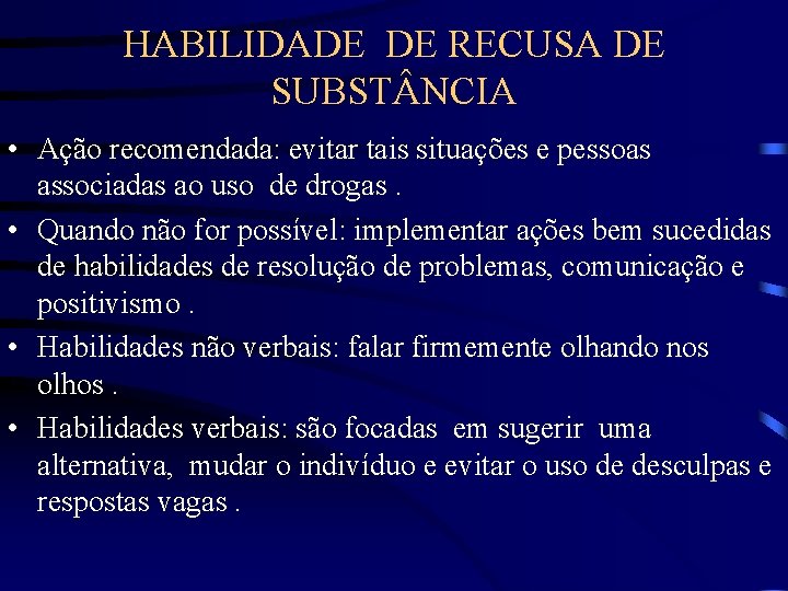 HABILIDADE DE RECUSA DE SUBST NCIA • Ação recomendada: evitar tais situações e pessoas