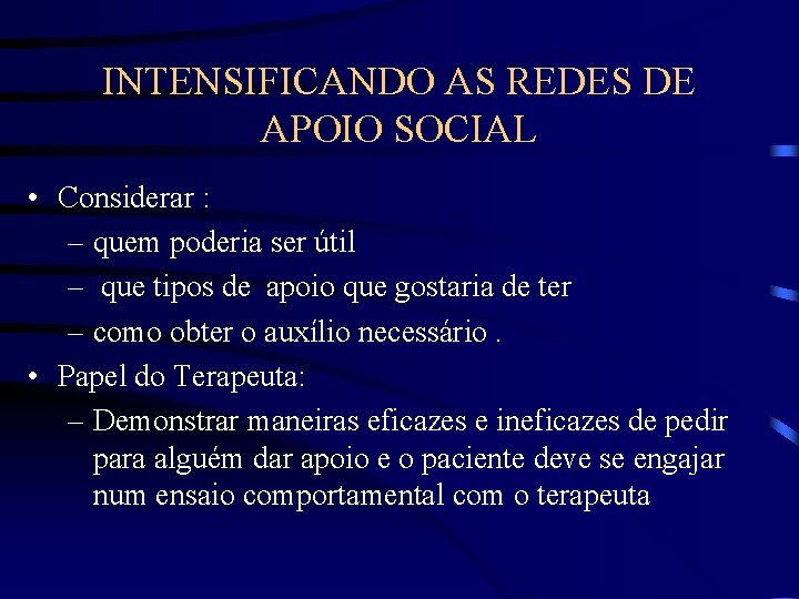 INTENSIFICANDO AS REDES DE APOIO SOCIAL • Considerar : – quem poderia ser útil