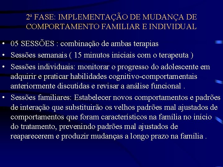 2ª FASE: IMPLEMENTAÇÃO DE MUDANÇA DE COMPORTAMENTO FAMILIAR E INDIVIDUAL • 05 SESSÕES :