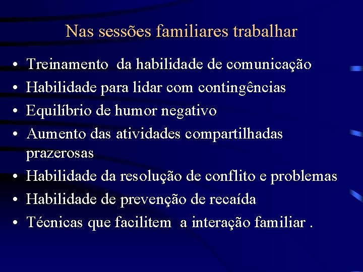 Nas sessões familiares trabalhar • • Treinamento da habilidade de comunicação Habilidade para lidar