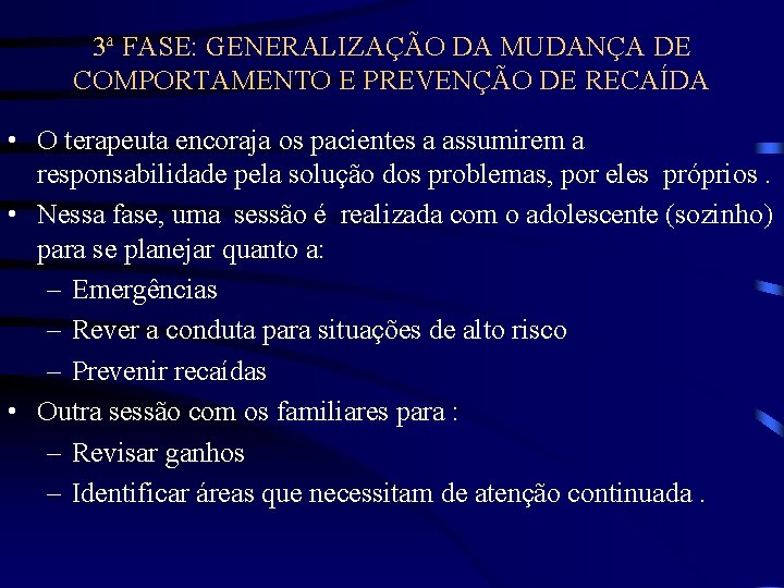 3ª FASE: GENERALIZAÇÃO DA MUDANÇA DE COMPORTAMENTO E PREVENÇÃO DE RECAÍDA • O terapeuta 3ª FASE: GENERALIZAÇÃO DA MUDANÇA DE COMPORTAMENTO E PREVENÇÃO DE RECAÍDA • O terapeuta