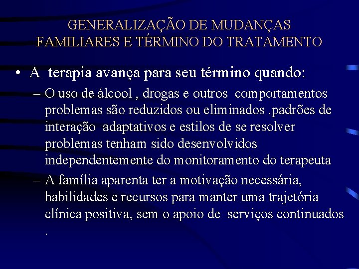 GENERALIZAÇÃO DE MUDANÇAS FAMILIARES E TÉRMINO DO TRATAMENTO • A terapia avança para seu