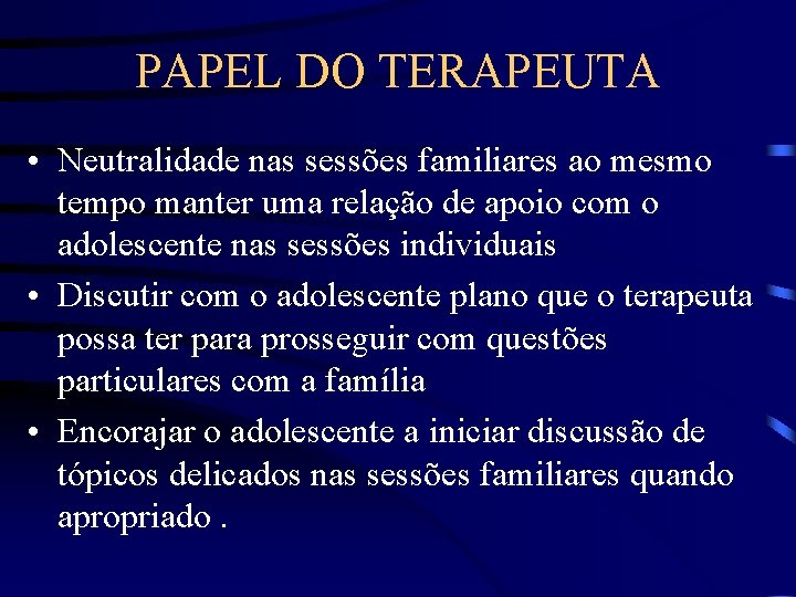 PAPEL DO TERAPEUTA • Neutralidade nas sessões familiares ao mesmo tempo manter uma relação PAPEL DO TERAPEUTA • Neutralidade nas sessões familiares ao mesmo tempo manter uma relação