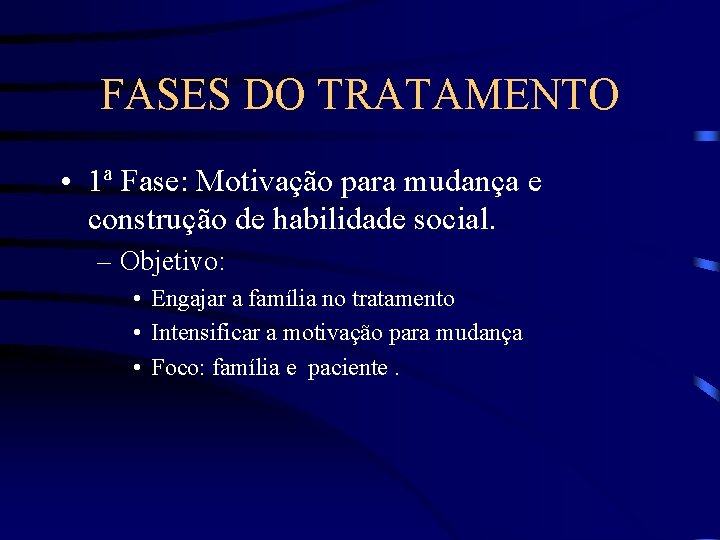 FASES DO TRATAMENTO • 1ª Fase: Motivação para mudança e construção de habilidade social.