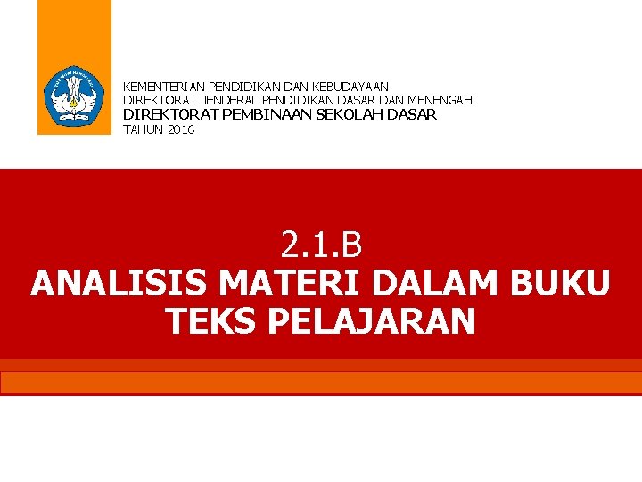 KEMENTERIAN PENDIDIKAN DAN KEBUDAYAAN DIREKTORAT JENDERAL PENDIDIKAN DASAR DAN MENENGAH DIREKTORAT PEMBINAAN SEKOLAH DASAR