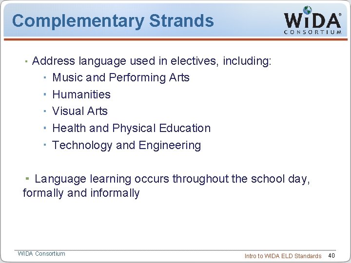 Complementary Strands Address language used in electives, including: Music and Performing Arts Humanities Visual