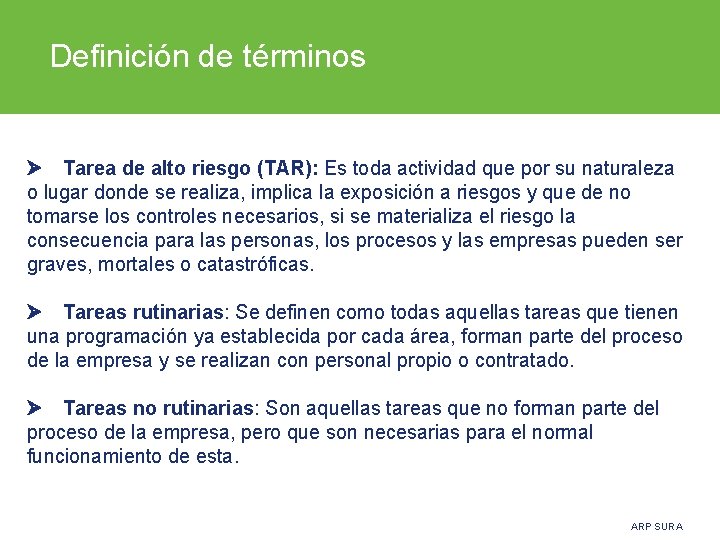 Definición de términos Tarea de alto riesgo (TAR): Es toda actividad que por su