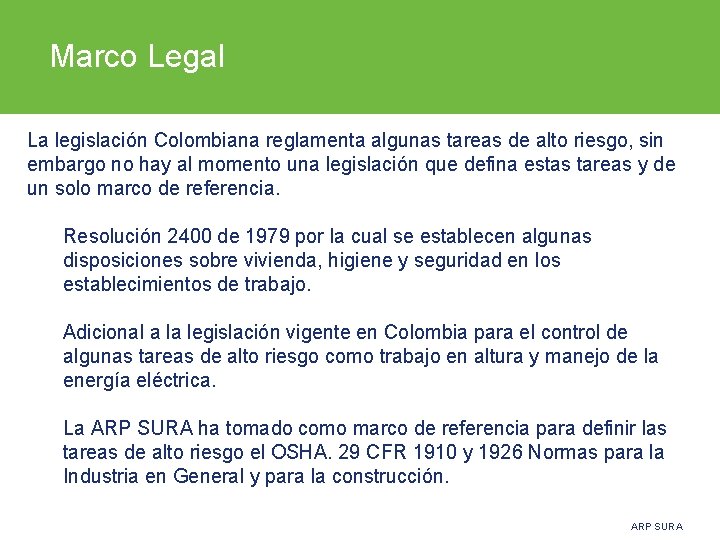 Marco Legal La legislación Colombiana reglamenta algunas tareas de alto riesgo, sin embargo no