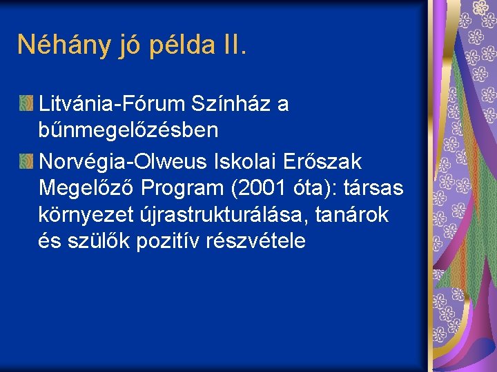 Néhány jó példa II. Litvánia-Fórum Színház a bűnmegelőzésben Norvégia-Olweus Iskolai Erőszak Megelőző Program (2001