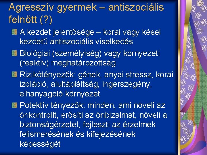 Agresszív gyermek – antiszociális felnőtt (? ) A kezdet jelentősége – korai vagy kései