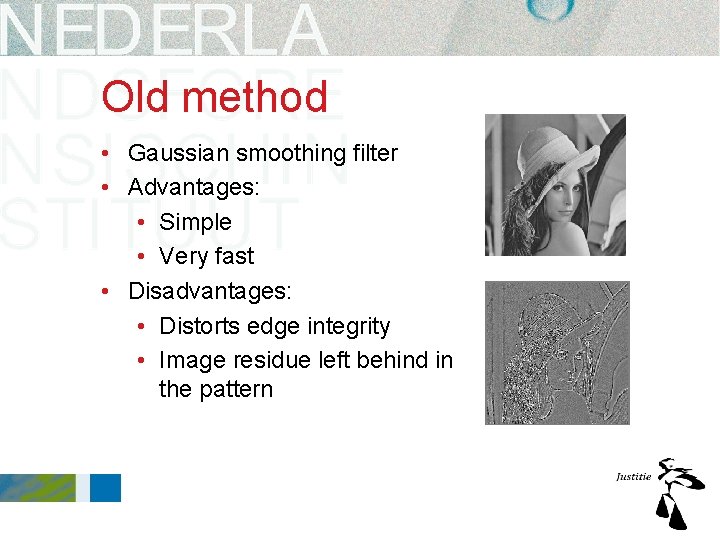 Old method • Gaussian smoothing filter • Advantages: • Simple • Very fast • Old method • Gaussian smoothing filter • Advantages: • Simple • Very fast •