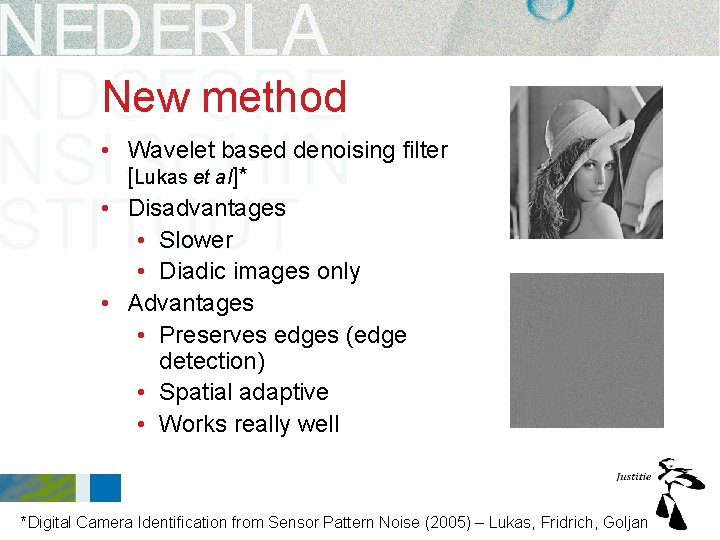 New method • Wavelet based denoising filter [Lukas et al]* • Disadvantages • Slower