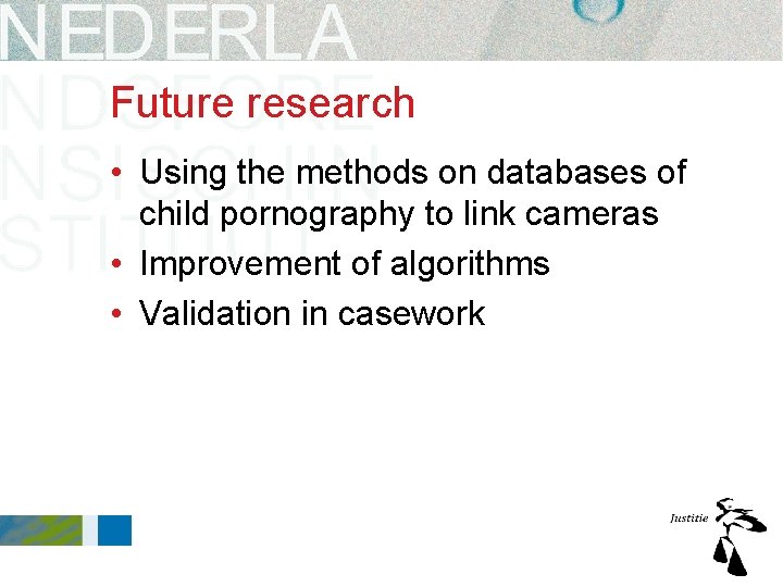 Future research • Using the methods on databases of child pornography to link cameras Future research • Using the methods on databases of child pornography to link cameras