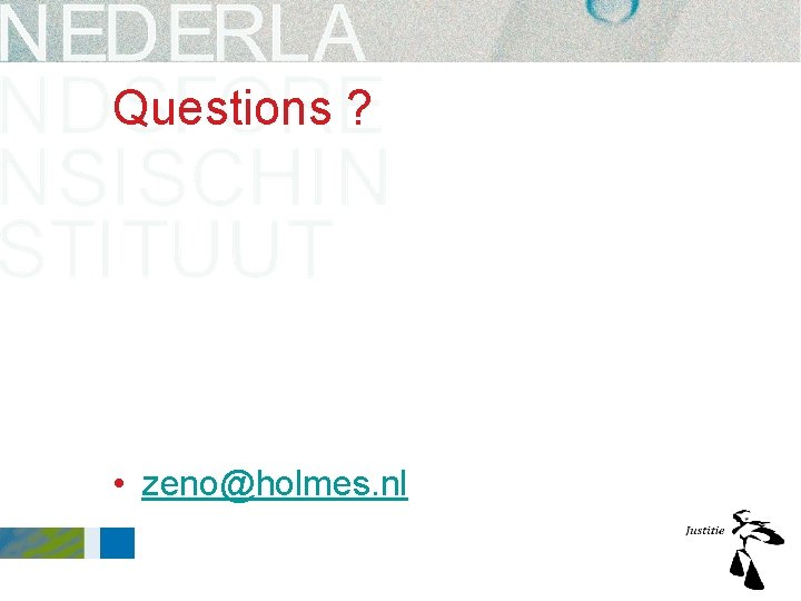 Questions ? • zeno@holmes. nl Questions ? • zeno@holmes. nl