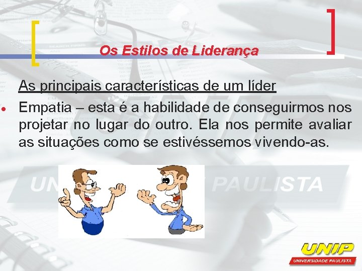 Os Estilos de Liderança As principais características de um líder Empatia – esta é