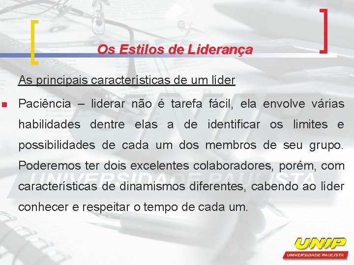 Os Estilos de Liderança As principais características de um líder n Paciência – liderar