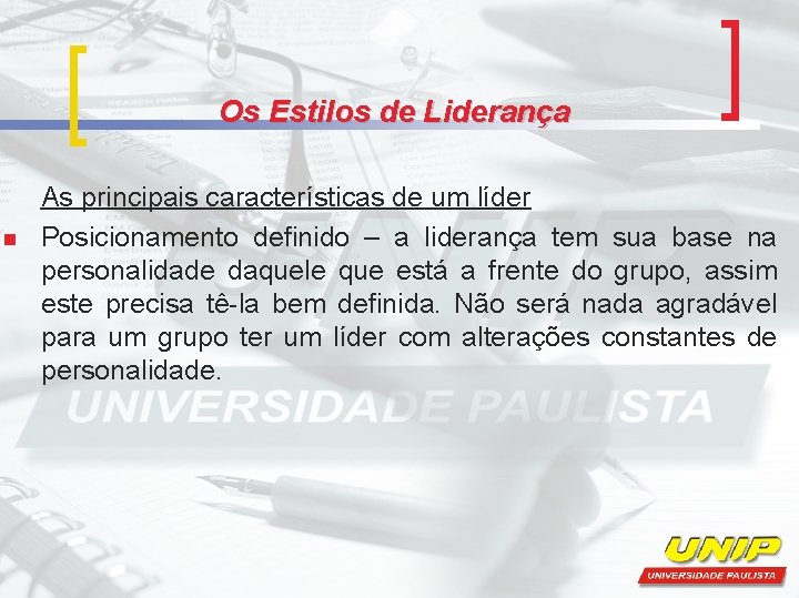 Os Estilos de Liderança n As principais características de um líder Posicionamento definido –