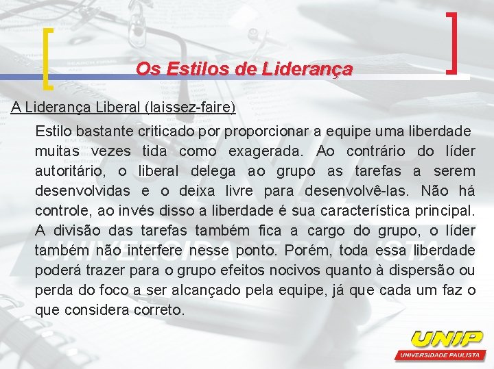 Os Estilos de Liderança A Liderança Liberal (laissez-faire) Estilo bastante criticado por proporcionar a