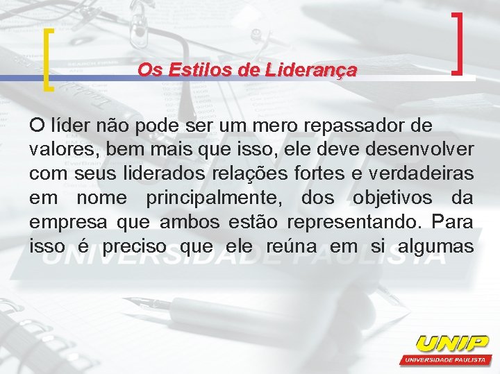 Os Estilos de Liderança O líder não pode ser um mero repassador de valores,