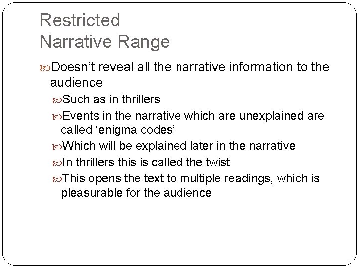 Restricted Narrative Range Doesn’t reveal all the narrative information to the audience Such as