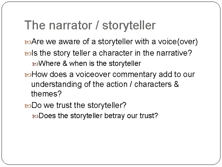 The narrator / storyteller Are we aware of a storyteller with a voice(over) Is