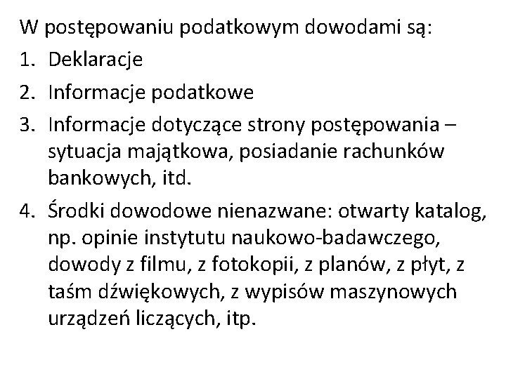 W postępowaniu podatkowym dowodami są: 1. Deklaracje 2. Informacje podatkowe 3. Informacje dotyczące strony