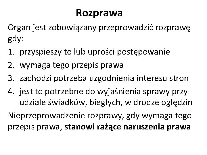 Rozprawa Organ jest zobowiązany przeprowadzić rozprawę gdy: 1. przyspieszy to lub uprości postępowanie 2.