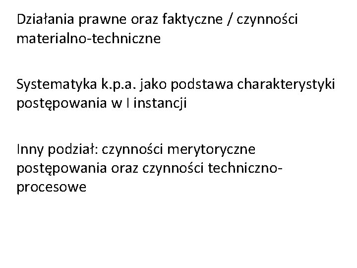 Działania prawne oraz faktyczne / czynności materialno-techniczne Systematyka k. p. a. jako podstawa charakterystyki