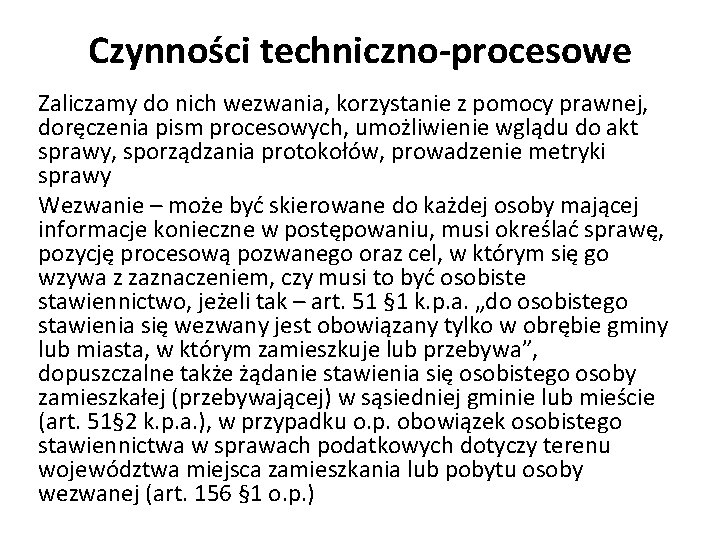 Czynności techniczno-procesowe Zaliczamy do nich wezwania, korzystanie z pomocy prawnej, doręczenia pism procesowych, umożliwienie