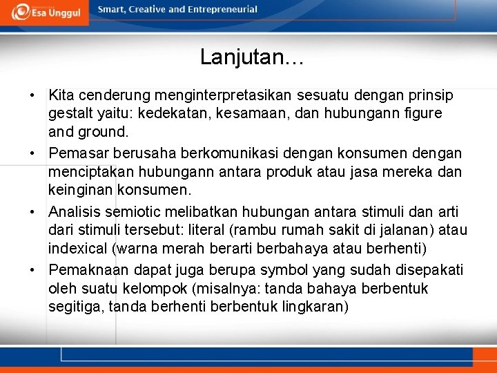 Lanjutan… • Kita cenderung menginterpretasikan sesuatu dengan prinsip gestalt yaitu: kedekatan, kesamaan, dan hubungann