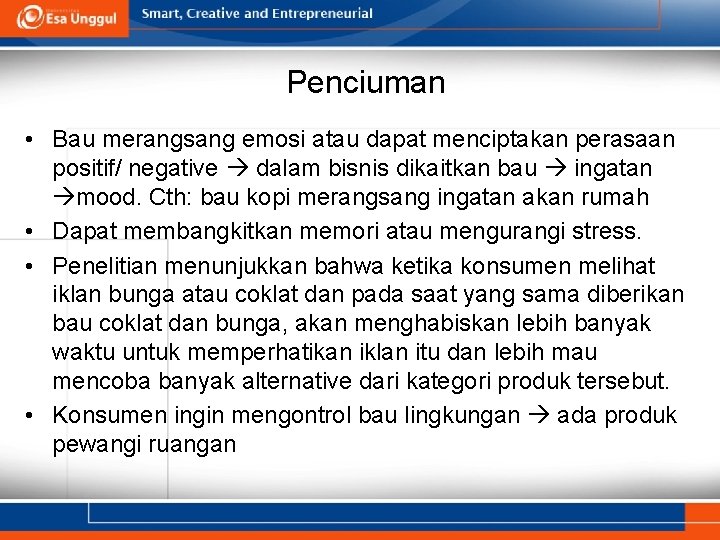 Penciuman • Bau merangsang emosi atau dapat menciptakan perasaan positif/ negative dalam bisnis dikaitkan