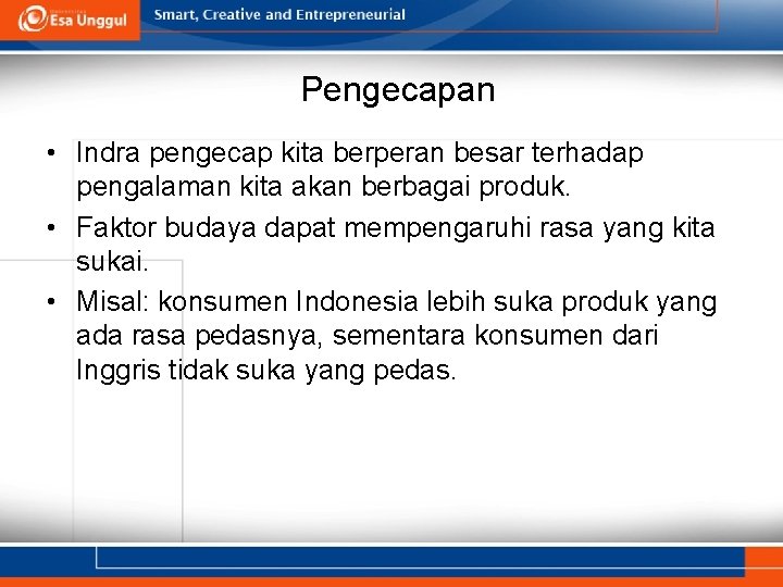 Pengecapan • Indra pengecap kita berperan besar terhadap pengalaman kita akan berbagai produk. •