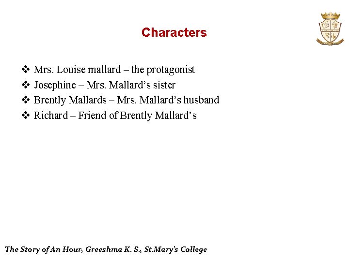 Characters v v Mrs. Louise mallard – the protagonist Josephine – Mrs. Mallard’s sister