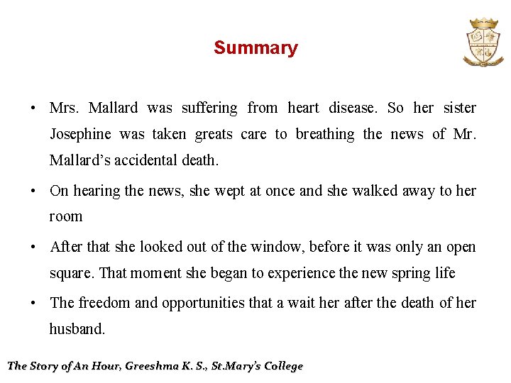 Summary • Mrs. Mallard was suffering from heart disease. So her sister Josephine was