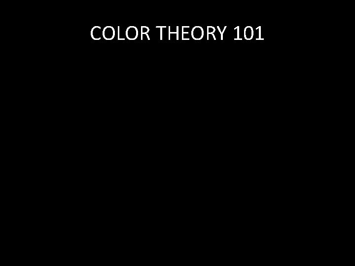 COLOR THEORY 101 