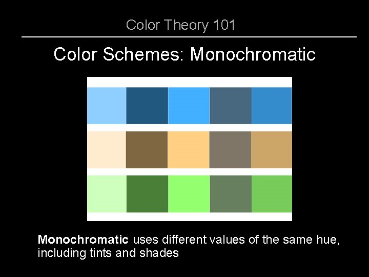 Color Theory 101 Color Schemes: Monochromatic uses different values of the same hue, including