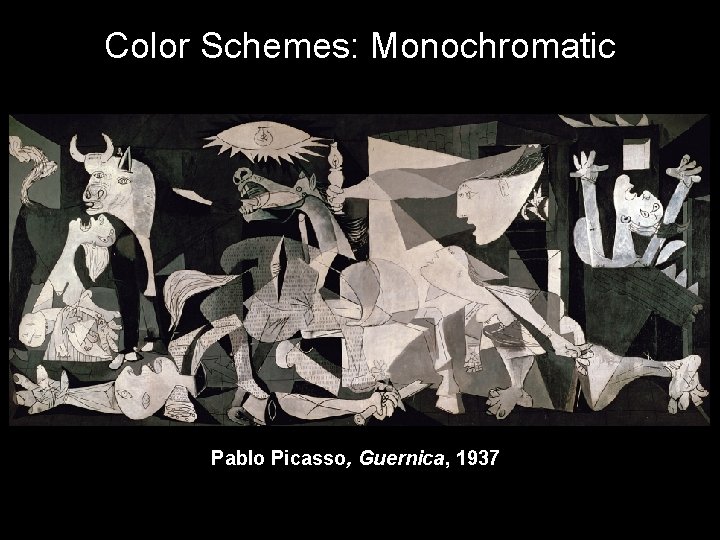 Color Schemes: Monochromatic Pablo Picasso, Guernica, 1937 