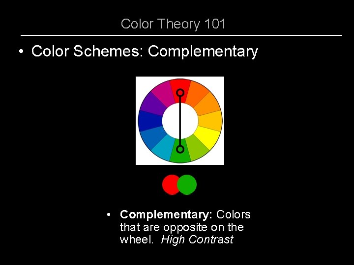 Color Theory 101 • Color Schemes: Complementary • Complementary: Colors that are opposite on