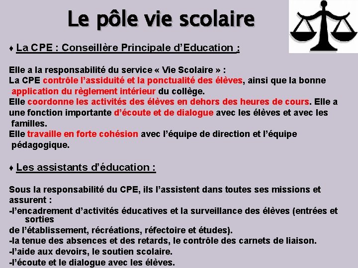 Le pôle vie scolaire ♦ La CPE : Conseillère Principale d’Education : Elle a