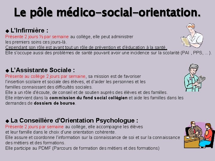 Le pôle médico-social-orientation. L’Infirmière : Présente 2 jours ½ par semaine au collège, elle