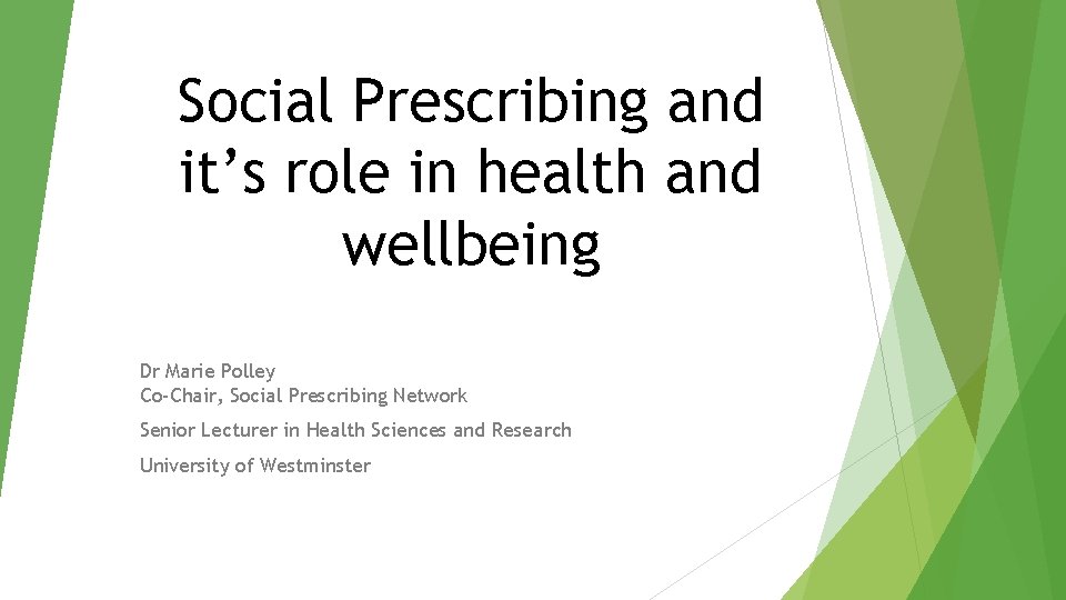Social Prescribing and it’s role in health and wellbeing Dr Marie Polley Co-Chair, Social